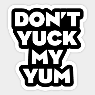 Don't Yuck My Yum Sticker